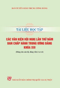 Tài liệu học tập các văn kiện Hội nghị lần thứ năm Ban Chấp hành Trung ương Đảng khoá XIII (Dùng cho cán bộ, đảng viên ở cơ sở)