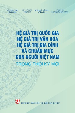 Hệ giá trị quốc gia, hệ giá trị văn hoá, hệ giá trị gia đình và chuẩn mực con người Việt Nam trong thời kỳ mới