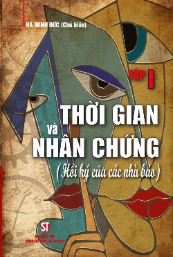 Thời gian và nhân chứng (Hồi ký của các nhà báo) - Tập I