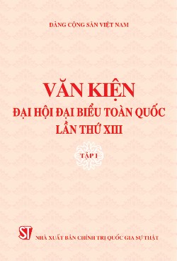 Văn kiện Đại hội đại biểu toàn quốc lần thứ XIII - Tập I