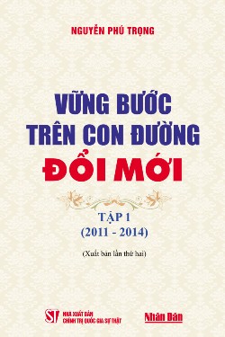 Vững bước trên con đường đổi mới - Tập 1 (2011 - 2014) (Xuất bản lần thứ hai)