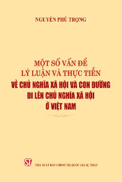 Một số vấn đề lý luận và thực tiễn về chủ nghĩa xã hội và con đường đi lên chủ nghĩa xã hội ở Việt Nam