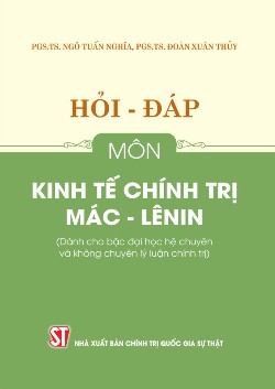 Hỏi - đáp môn Kinh tế chính trị Mác - Lênin (Dành cho bậc đại học hệ chuyên và không chuyên lý luận chính trị)
