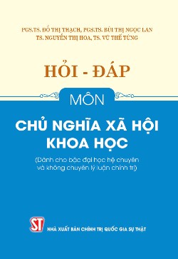 Hỏi - đáp môn chủ nghĩa xã hội khoa học (Dành cho bậc đại học hệ chuyên và không chuyên lý luận chính trị)