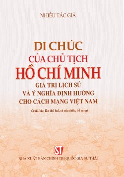 Di chúc của Chủ tịch Hồ Chí Minh - Giá trị lịch sử và ý nghĩa định hướng cho cách mạng Việt Nam (Xuất bản lần thứ hai, có sửa chữa, bổ sung)