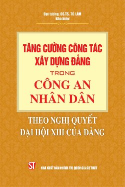 Tăng cường công tác xây dựng Đảng trong Công an nhân dân theo Nghị quyết Đại hội XIII của Đảng