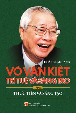 Võ Văn Kiệt - Trí tuệ và sáng tạo. Tập III: Thực tiễn và sáng tạo