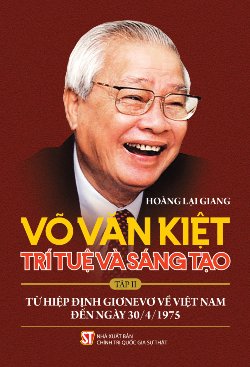 Võ Văn Kiệt - Trí tuệ và sáng tạo. Tập II: Từ Hiệp định Giơnevơ về Việt Nam đến ngày 30/4/1975