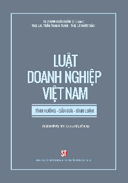 Luật doanh nghiệp Việt Nam: Tình huống - Diễn giải - Bình luận (Xuất bản lần thứ năm, có sửa chữa, bổ sung)