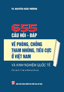 655 câu hỏi - đáp về phòng, chống tham nhũng, tiêu cực ở Việt Nam và kinh nghiệm quốc tế