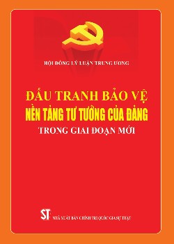 Đấu tranh bảo vệ nền tảng tư tưởng của Đảng trong giai đoạn mới