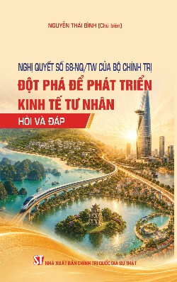 Nghị quyết số 68-NQ/TW của Bộ Chính trị: Đột phá để phát triển kinh tế tư nhân - Hỏi và đáp