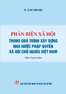 Phản biện xã hội trong quá trình xây dựng Nhà nước pháp quyền xã hội chủ nghĩa Việt Nam (Sách chuyên khảo)
