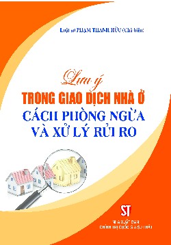Lưu ý trong giao dịch nhà ở, cách phòng ngừa và xử lý rủi ro