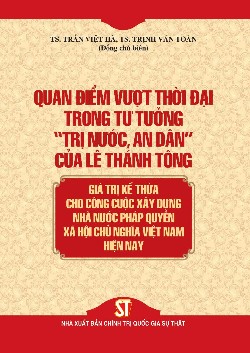 Quan điểm vượt thời đại trong tư tưởng "trị nước, an dân" của Lê Thánh Tông - Giá trị kế thừa cho công cuộc xây dựng Nhà nước pháp quyền xã hội chủ nghĩa Việt Nam hiện nay