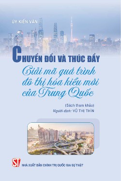 Chuyển đổi và thúc đẩy: Giải mã quá trình đô thị hoá kiểu mới của Trung Quốc