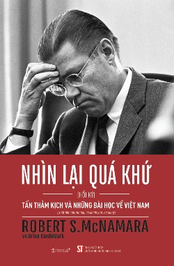 Nhìn lại quá khứ: Tấn thảm kịch và những bài học về Việt Nam (Hồi ký) (Xuất bản lần thứ hai, có chỉnh sửa, bổ sung)
