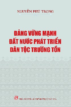 Đảng vững mạnh, đất nước phát triển, dân tộc trường tồn