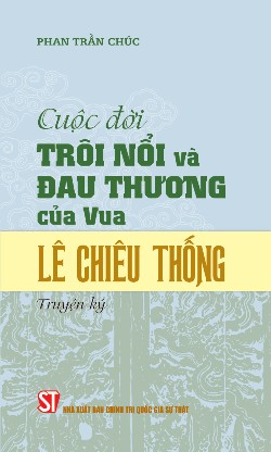 Cuộc đời trôi nổi và đau thương của vua Lê Chiêu Thống (Truyện ký)