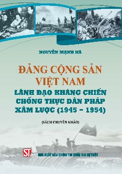 Đảng Cộng sản Việt Nam lãnh đạo kháng chiến chống thực dân Pháp xâm lược (1945-1954) (Sách chuyên khảo)