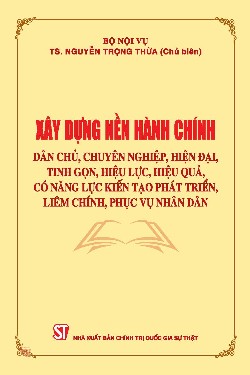 Xây dựng nền hành chính dân chủ, chuyên nghiệp, hiện đại, tinh gọn, hiệu lực, hiệu quả, có năng lực kiến tạo phát triển, liêm chính, phục vụ nhân dân