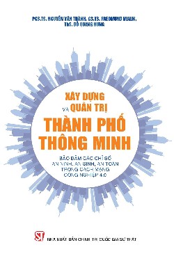 Xây dựng và quản trị thành phố thông minh bảo đảm các chỉ số an ninh, an sinh, an toàn trong Cách mạng công nghiệp 4.0