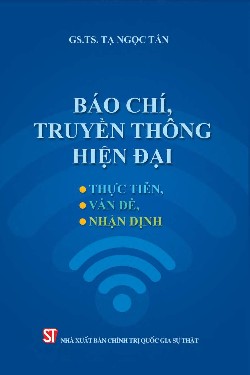 Báo chí, truyền thông hiện đại: Thực tiễn, vấn đề, nhận định