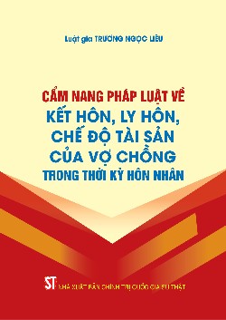 Cẩm nang pháp luật về kết hôn, ly hôn, chế độ tài sản của vợ chồng trong thời kỳ hôn nhân