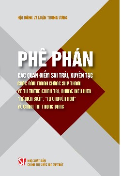Phê phán các quan điểm sai trái, xuyên tạc cuộc đấu tranh chống suy thoái về tư tưởng chính trị, những biểu hiện "tự diễn biến", "tự chuyển hoá" về chính trị trong Đảng (Xuất bản lần thứ hai)