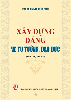 Xây dựng Đảng về tư tưởng, đạo đức (Sách chuyên khảo)