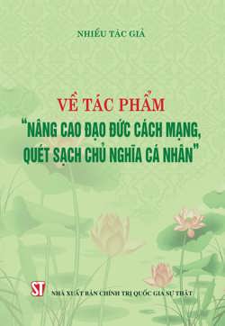 Về tác phẩm "Nâng cao đạo đức cách mạng, quét sạch chủ nghĩa cá nhân"