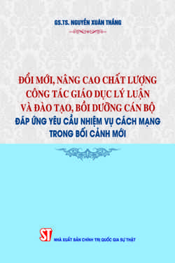 Đổi mới, nâng cao chất lượng công tác giáo dục lý luận và đào tạo, bồi dưỡng cán bộ đáp ứng yêu cầu nhiệm vụ cách mạng trong bối cảnh mới