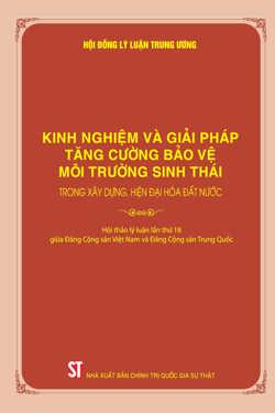 Kinh nghiệm và giải pháp tăng cường bảo vệ môi trường sinh thái trong xây dựng, hiện đại hóa đất nước (Hội thảo lý luận lần thứ 18 giữa Đảng Cộng sản Việt Nam và Đảng Cộng sản Trung Quốc)