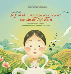 Du khảo: Rực rỡ sắc màu trang phục phụ nữ các dân tộc Việt Nam (Song ngữ Việt - Anh)
