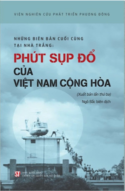 Những biên bản cuối cùng của Nhà Trắng: Phút sụp đổ của Việt Nam Cộng hoà (Xuất bản lần thứ ba)