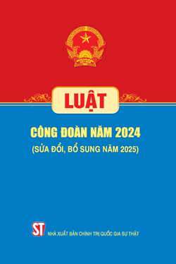 Luật Công Đoàn Năm 2024 (Sửa Đổi, Bổ Sung Năm 2025)