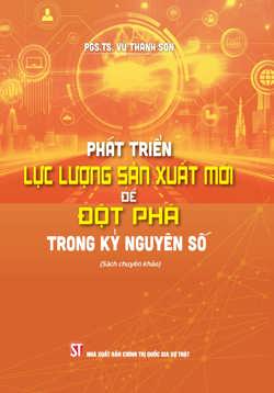 Phát triển lực lượng sản xuất mới để đột phá trong kỷ nguyên số (sách chuyên khảo)