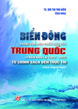Biển Đông trong tầm nhìn chiến lược của Trung Quốc: ​​​​​​​10 năm nhìn lại (2012-2022) từ chính sách đến thực thi