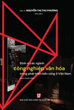 Định vị các ngành công nghiệp văn hoá trong phát triển bền vững ở Việt Nam (Sách chuyên khảo)