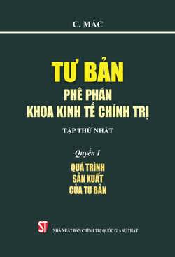 Tư bản - Phê phán khoa kinh tế chính trị Tập thứ nhất Quyển I: Quá trình sản xuất của tư bản