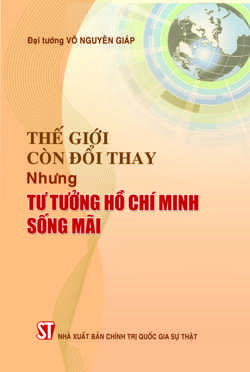 Thế giới còn đổi thay nhưng tư tưởng Hồ Chí Minh sống mãi