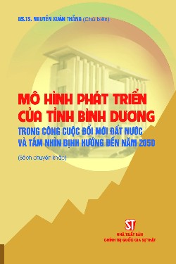Mô hình phát triển của tỉnh Bình Dương trong công cuộc đổi mới đất nước và tầm nhìn định hướng đến năm 2050 (Sách chuyên khảo)