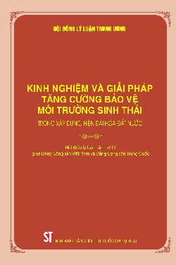 Kinh nghiệm và giải pháp tăng cường bảo vệ môi trường sinh thái trong xây dựng, hiện đại hóa đất nước (Hội thảo lý luận lần thứ 18 giữa Đảng Cộng sản Việt Nam và Đảng Cộng sản Trung Quốc)