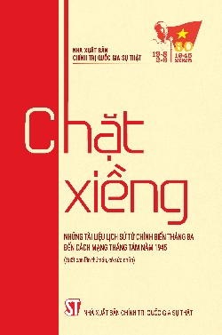 Chặt Xiềng (Những tài liệu lịch sử từ chí biến Tháng Ba đến Cách mạng Tháng Tám năm 1945)