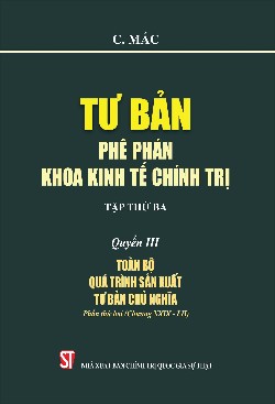 Tư bản - Phê phán khoa kinh tế chính trị Tập thứ ba Quyển III: Toàn bộ quá trình sản xuất tư bản chủ nghĩa Phần thứ hai (Chương XXIX - LII)