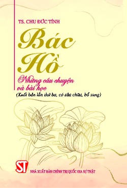 Bác Hồ - Những câu chuyện và bài học (Xuất bản lần thứ ba, có sửa chữa, bổ sung)