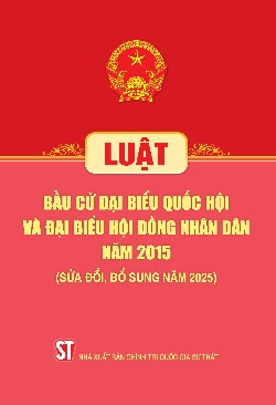 Luật Bầu cử đại biểu Quốc hội và đại biểu Hội đồng nhân dân năm 2015 (Sửa đổi, bổ sung năm 2025)