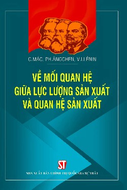 Về mối quan hệ giữa lực lượng sản xuất và quan hệ sản xuất