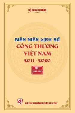 Biên niên Lịch sử Công thương Việt Nam 2011 – 2020: Tập 1 (2011-2015)