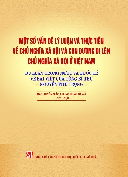 Một số vấn đề lý luận và thực tiễn về chủ nghĩa xã hội và con đường đi lên chủ nghĩa xã hội ở Việt Nam - Dư luận trong nước và quốc tế về bài viết của Tổng Bí thư Nguyễn Phú Trọng